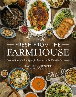 Fresh from the Farmhouse: From-Scratch Recipes for Memorable Family Dinners by Quenzer, Rachel