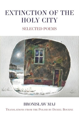 Extinction of the Holy City: Selected Poems by Maj, &#8203;&#8203;bronislaw