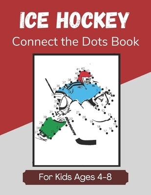 Ice Hockey Connect the Dots Book for Kids Ages 4-8: Activity and Coloring Book for Children Who Love Hockey by Books, Curveball Velocity