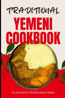 Traditional Yemeni Cookbook: 50 Authentic Recipes from Yemen by Baker, Ava