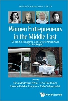 Women Entrepreneurs in the Middle East: Context, Ecosystems, and Future Perspectives for the Region by Nziku, Dina Modestus