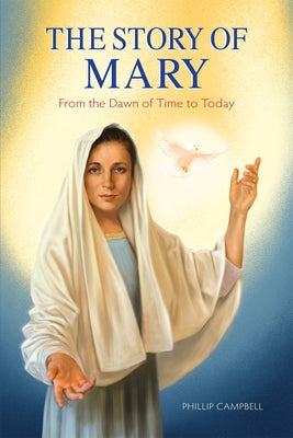 The Story of Mary: From the Dawn of Time to Today (Textbook) by Campbell, Phillip