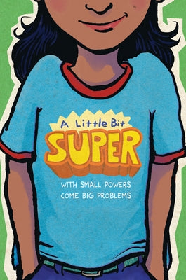 A Little Bit Super: With Small Powers Come Big Problems by Schmidt, Gary D.