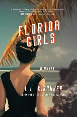 Florida Girls, A Novel: Book One of The Queenpin Chronicles by Kirchner, L. L.