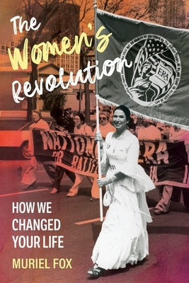 The Women's Revolution: How We Changed Your Life by Fox, Muriel