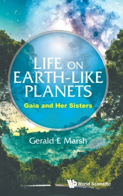 Life on Earth-Like Planets: Gaia and Her Sisters by Marsh, Gerald E.