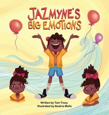 Jazmyne's Big Emotions: A Kids Book about Managing Feelings by Tracy, Tom