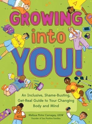 Growing Into You!: An Inclusive, Shame-Busting, Get-Real Guide to Your Changing Body and Mind by Carnagey, Melissa Pintor