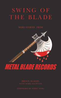 Swing of the Blade: More Stories from Metal Blade Records by Slagel, Brian