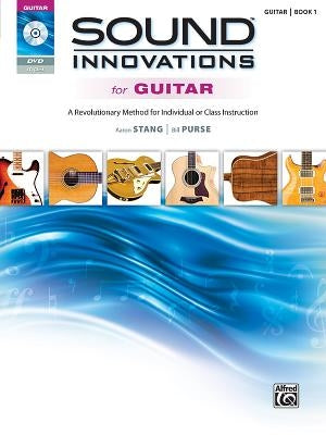 Sound Innovations for Guitar, Bk 1: A Revolutionary Method for Individual or Class Instruction, Book & DVD by Stang, Aaron