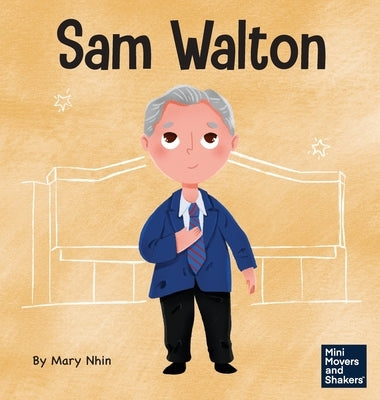 Sam Walton: A Kid's Book About Daring to Be Different by Nhin, Mary