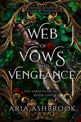 Web of Vows and Vengeance: A Dark Enemies To Lovers Fantasy Romance Novel by Ashbrook, Aria