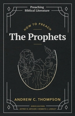 How to Preach the Prophets by Thompson, Andrew C.