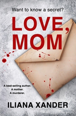 Love, Mom: A fast-paced psychological thriller with several twists by Xander, Iliana