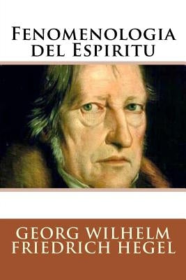 Fenomenologia del Espiritu (Spanish Edition) by Friedrich Hegel, Georg Wilhelm