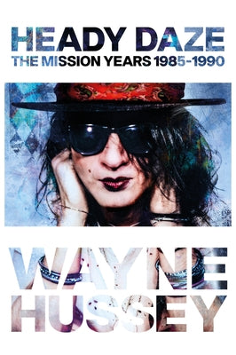 Heady Daze: The Mission Years, 1985-1990 by Hussey, Wayne