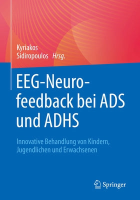 Eeg-Neurofeedback Bei Ads Und Adhs: Innovative Behandlung Von Kindern, Jugendlichen Und Erwachsenen by Sidiropoulos, Kyriakos