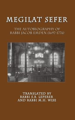 Megilat Sefer: The Autobiography of Rabbi Jacob Emden (1697-1776) by Emden, Jacob