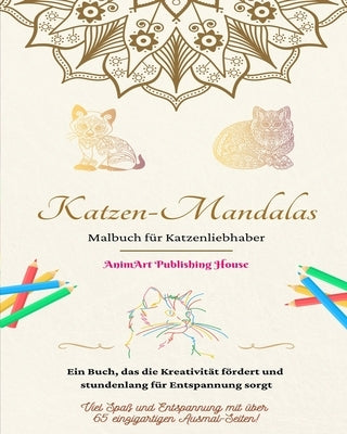 Katzen-Mandalas Malbuch für Katzenliebhaber Einzigartige Katzenmotive Ideales Geschenk für alle: Ein Buch, das die Kreativität fördert und stundenlang by House, Animart Publishing