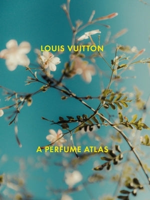 Louis Vuitton: A Perfume Atlas by Cavallier-Belletrud, Jacques