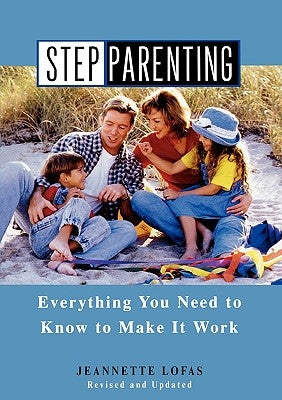 Stepparenting: Everything You Need to Know to Make It Work by Lofas, Jeannette