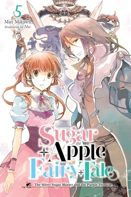 Sugar Apple Fairy Tale, Vol. 5 (Light Novel): The Silver Sugar Master and the Purple Promise by Mikawa, Miri