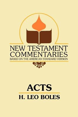 Acts: A Commentary on Acts of the Apostles by Boles, H. Leo