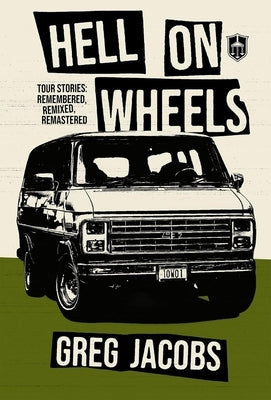 Hell On Wheels: Tour Stories: Remembered, Remixed, Remastered by Jacobs, Greg