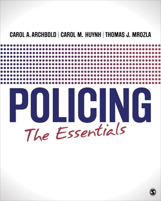 Policing: The Essentials by Archbold, Carol A.