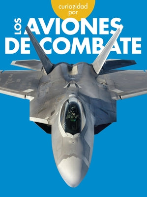 Curiosidad Por Los Aviones de Combate by Jensen, Caroline