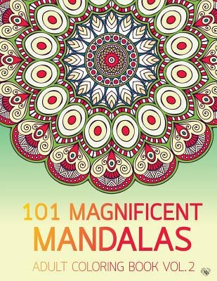 101 Magnificent Mandalas Adult Coloring Book Vol.2: Anti stress Adults Coloring Book to Bring You Back to Calm & Mindfulness by Bury, Kierra