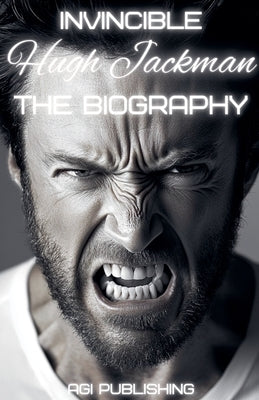 Invincible Hugh Jackman: The Biography by Lee, Avery