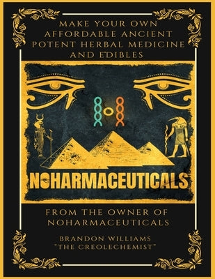 Make Your Own Affordable Ancient Potent Herbal Medicine And Edibles by Williams, Brandon