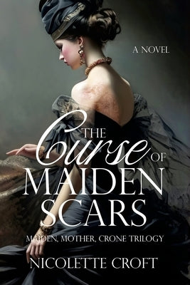 The Curse of Maiden Scars by Croft, Nicolette