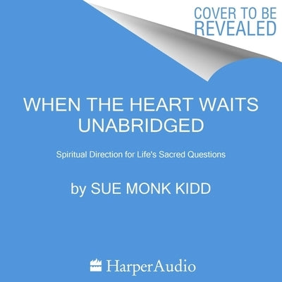 When the Heart Waits: Spiritual Direction for Life's Sacred Questions by Kidd, Sue Monk