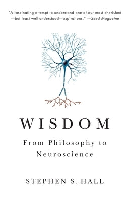Wisdom: From Philosophy to Neuroscience by Hall, Stephen S.