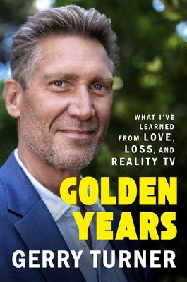 Golden Years: What I've Learned from Love, Loss, and Reality TV by Turner, Gerry