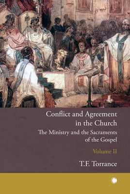 Conflict and Agreement in the Church, Volume 2: The Ministry and the Sacraments of the Gospel by Rilliet, Jean