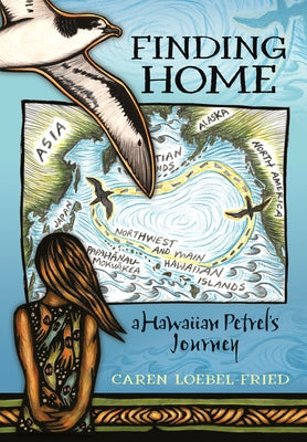 Finding Home, a Hawaiian Petrel's Journey by Loebel-Fried, Caren