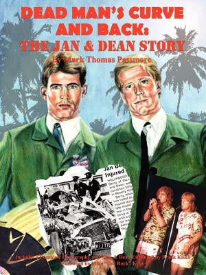 Dead Man's Curve and Back: The Jan & Dean Story by Passmore, Mark Thomas