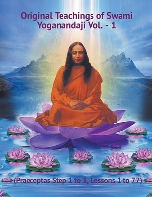 Original Teachings of Swami Yoganandaji Vol. - 1 by Yogananda, Swami