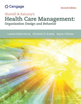 Shortell & Kaluzny's Health Care Management: Organization Design and Behavior by Burns, Lawton R.