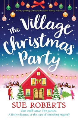 The Village Christmas Party: A totally uplifting and unputdownable holiday romance by Roberts, Sue