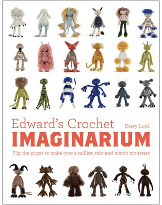 Edward's Crochet Imaginarium: Flip the Pages to Make Over a Million Mix-And-Match Monsters by Lord, Kerry