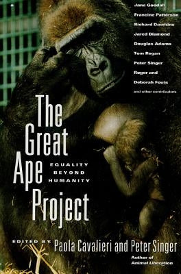 The Great Ape Project: Equality Beyond Humanity by Cavalieri, Paola