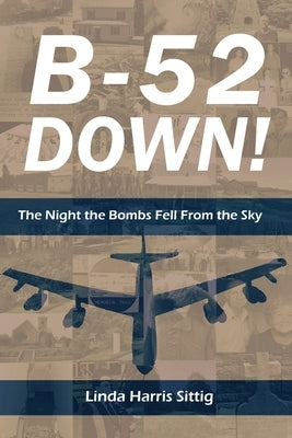 B-52 Down: The Night the Bombs Fell From the Sky by Sittig, Linda H.