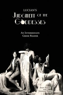 Lucian's Judgment of the Goddesses: An Intermediate Greek Reader: Greek Text with Running Vocabulary and Commentary by Hayes, Edgar Evan