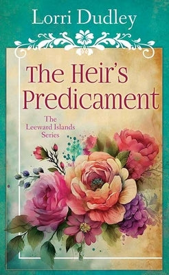 The Heir's Predicament: The Leeward Islands Series by Dudley, Lorri