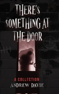 There's Something At The Door: A Collection by Davie, Andrew