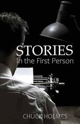 Stories in the First Person by Holmes, Chuck